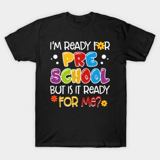 I_m Ready For Preschool But Is It Ready For Me T-Shirt